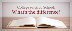 7 Big Differences Between College and Graduate School